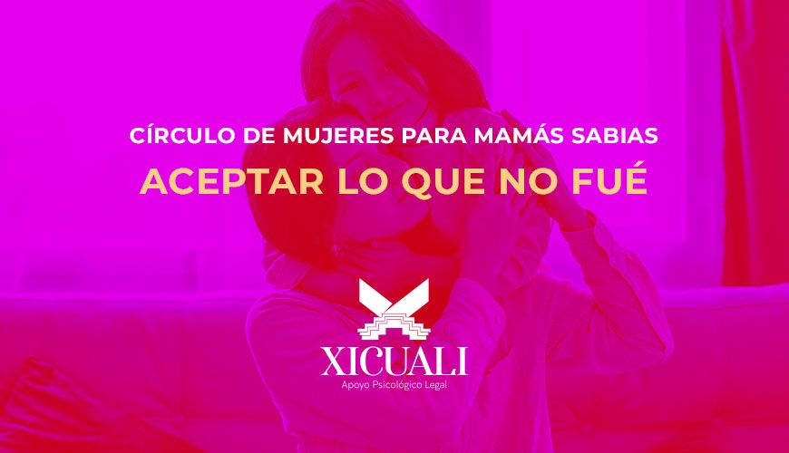 Círculo de mujeres: aceptar lo que no fué