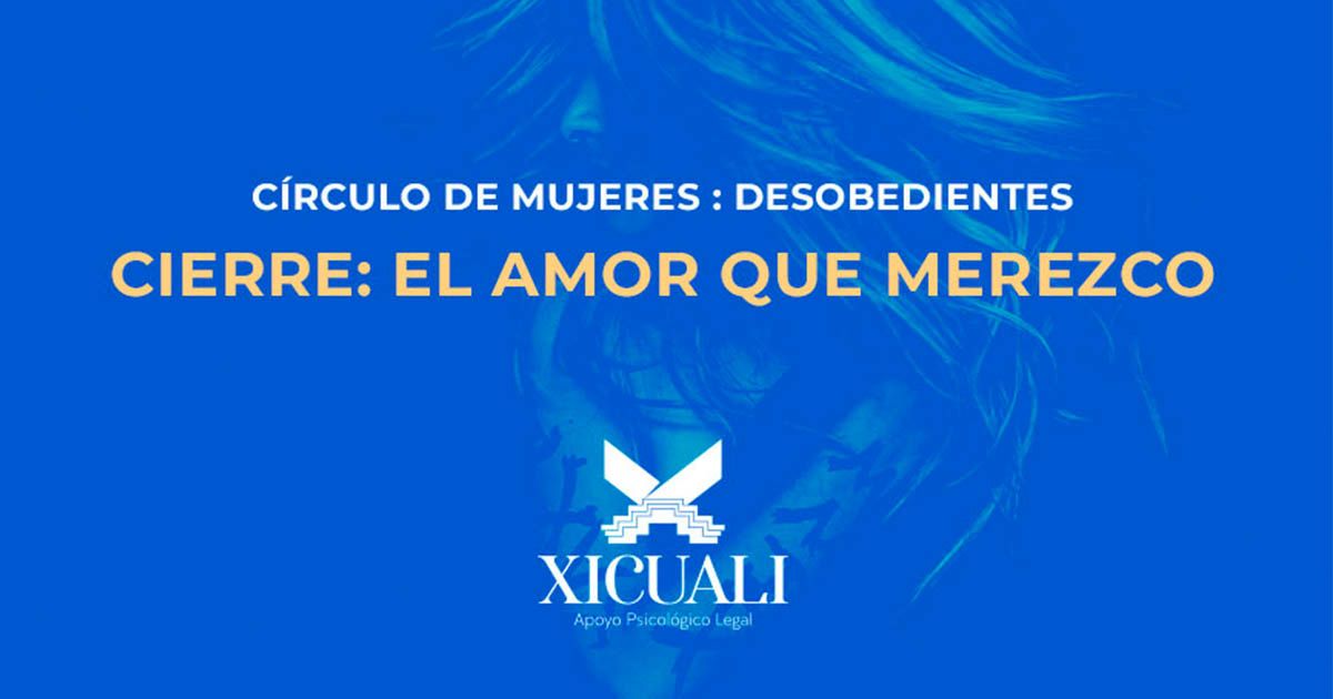 Cierre del círculo de mujeres desobedientes: El amor que merezco