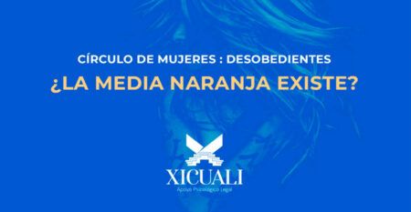 Sesión del círculo para mujeres desobedientes "¿La media naranja existe?"